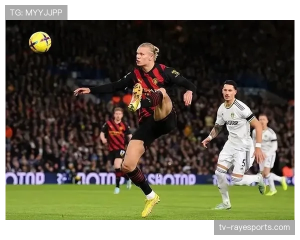 哈兰德梅开二度助曼城大胜，射手榜继续领跑